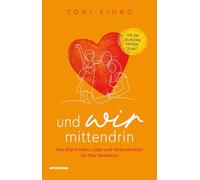 Und wir mittendrin. Wie Eltern Nähe, Liebe und Verbundenheit als Paar bewahren