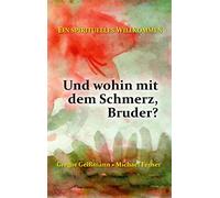 Und wohin mit dem Schmerz, Bruder?: Ein spirituelles Willkommen: 3