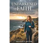 Undarkened Faith: Biblical Wisdom for Modern Women Facing Real Life Struggles: 1