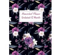 Undated Homeschool Planner 12 Month: Large Size 8.5x11 inches, 52 W cademic Year ) Organizer for Lesson Plans & Record Keeping, Floral Cover