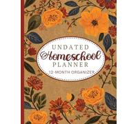 Undated Homeschool Planner 12-Month Organizer: Flexible Family Lesson Planning with 5 Weekly Spreads per Month, Goal Worksheets, Master Schedules, ... for Organized Homeschooling All Year.