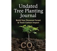Undated Tree Planting Journal: Build Your Personal Forest & Track Carbon Impact: Daily Logbook, CO₂ Calculator, Photo Diary & Habit Tracker for Eco Warriors & Gardeners