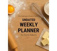 Undated Weekly Planner for Home Bakers (The Baker's Planner)