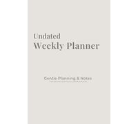Undated Weekly Planner: Mindful Weekly Planning - 7-Day Layout and Notes Pages