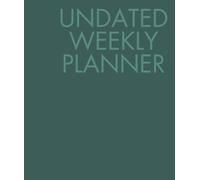 Undated weekly planner - Planner settimanale non datato: Agenda minimal per organizzare Settimana, Mese e Anno