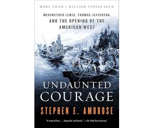 Undaunted Courage: The Pioneering First Mission to Explore America's Wild Frontier by Stephen E. Ambrose (2016-08-11)