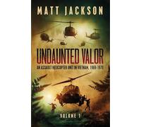 Undaunted Valor: An Assault Helicopter Unit in Vietnam: 1
