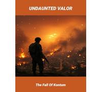 Undaunted Valor: The Fall Of Kontum