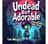 Undead but Adorable Cute Zombie Coloring Book Three: A Fun and Quirky Zombie Themed Coloring Adventure for Kids and Adults - 8.5 x 8.5 Inches - Scary, Undead, Zombies, haunted, Halloween Gift Idea