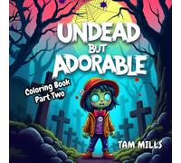 Undead but Adorable Cute Zombie Coloring Book Two: A Fun and Quirky Zombie Themed Coloring Adventure for Kids and Adults - 8.5 x 8.5 Inches - Scary, Undead, Zombies, haunted, Halloween Gift Idea