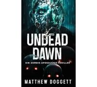 Undead Dawn: Ein Zombie-Apokalypse-Thriller
