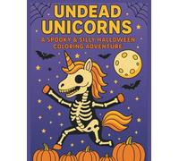 Undead Unicorns Coloring Book: 50 Funny Monster Mash Unicorns to Color - Zombies, Vampires, Werewolves, Ghosts & More!