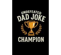 Undefeated Dad Joke Champion: A Hilarious 6 x 9 Hardcover Notebook for Dads Who Always Deliver the Punchline - Perfect for Notes, Ideas, or More Dad Jokes
