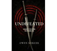 Undefeated: Musashi’s Book of Five Rings for Winning Before the Fight Begins