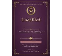Undefiled: Biblical Boundaries for a Holy, Joyful Marriage Bed