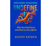 Undefine: Why You Feel Stuck and How to Live Lighter
