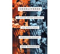Undelivered: The Never-Heard Speeches That Would Have Rewritten History
