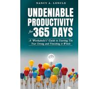 UNDENIABLE PRODUCTIVITY FOR 365 DAYS: A ‘Workaholic’s’ Guide to Starting The Year Strong and Finishing it Whole