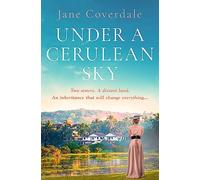 Under A Cerulean Sky: Transport yourself back in time in this sweeping epic historical romance, perfect for 2024!