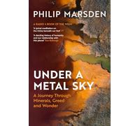 Under a Metal Sky: A Journey Through Minerals, Greed and Wonder