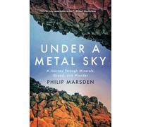 Under a Metal Sky: A Journey Through Minerals, Greed, and Wonder