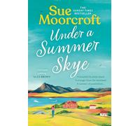 Under a Summer Skye: A new escapist romance for summer 2024, filled with family, love and secrets, from the million-copy bestseller: Book 1