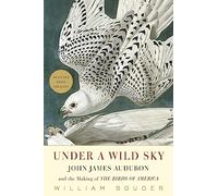 Under a Wild Sky: John James Audubon and the Making of the Birds of America