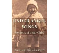 UNDER ANGEL WINGS: Memoirs of a War Child
