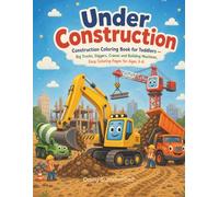 Under Construction: Construction Coloring Book for Toddlers - Big Trucks, Diggers, Cranes and Building Machines, Easy Coloring Pages for Ages 3-6