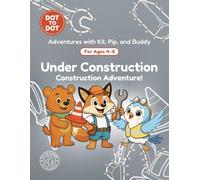 Under Construction: Dot-to-Dot Book for Kids Ages 4-8: Fun Connect the Dots Activity Book with Construction and Builder Puzzles for Kids