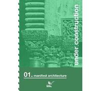 Under construction. Ediz. italiana e inglese. Vol. 1: Manifest architecture