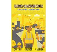 UNDER CONSTRUCTION: EXCAVATORS COLORING BOOK