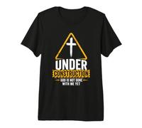 Under Construction: God is Not Done with Me Yet - Christian Maglietta Premium