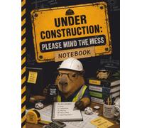 Under Construction: Please Mind the Mess: Funny Engineer Notebook for Project Planning, Work Notes, Sketches, Ideas, and Daily Organization