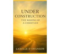 UNDER CONSTRUCTION: The Making of a Christian