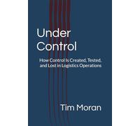 Under Control: How Control Is Created, Tested, and Lost in Logistics Operations: 1