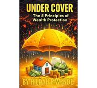 UNDER COVER: The 5 Principles of Wealth Protection