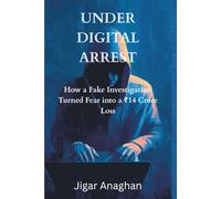 Under Digital Arrest: How a Fake Investigation Turned Fear into a ₹14 Crore Loss