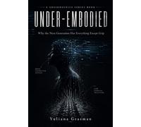 UNDER-EMBODIED: Why the Next Generation Has Everything Except Grip