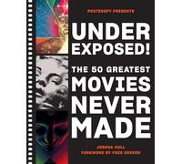 Under exposed!: the 50 greatest movies never made