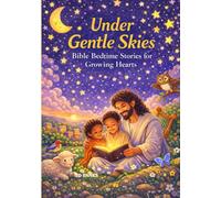 Under Gentle Skies: Bible Bedtime Stories for Growing Hearts