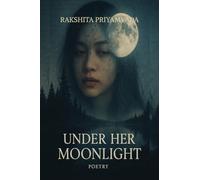 Under Her Moonlight: Romance,emotions,healing,love and heartbreak