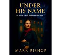 Under His Name: He Was Her Keeper, Until He Was Her Home