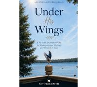 Under His Wings: A 30-Day Devotional for Finding Refuge, Healing, and Freedom in Jesus