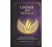 Under His Wings: Becoming God’s Redeemed Masterpiece