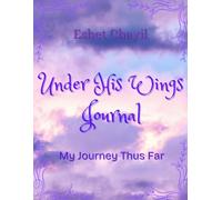 Under His Wings: Life Journey Journal