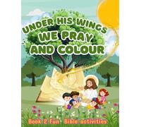Under his wings we pray and colour: Book 2 Fun Bible activities