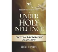 Under Holy Influence: Prayers to Live Governed by the Spirit