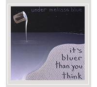 Under Melissa Blue - It's Bluer Than You Think