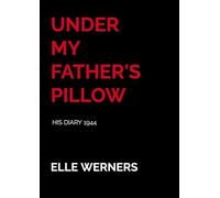 UNDER MY FATHER'S PILLOW: HIS DIARY 1944